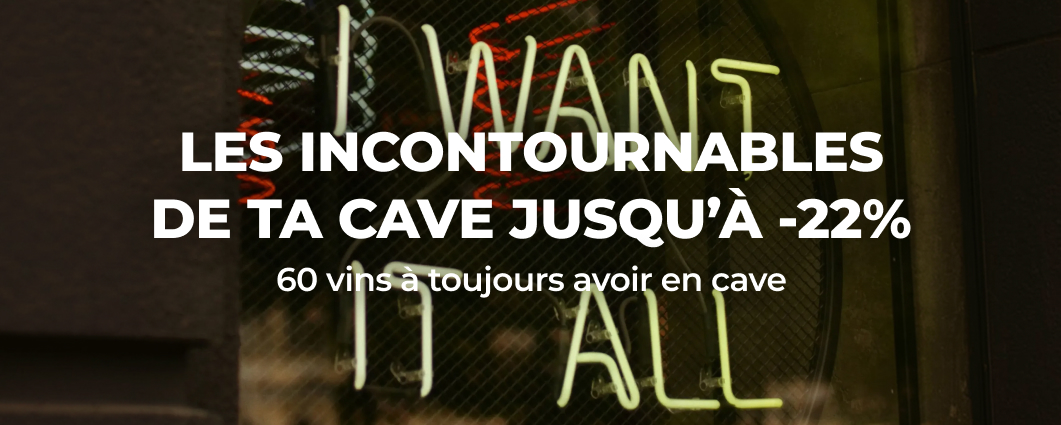 LES INCONTOURNABLES DE TA CAVE JUSQU�� -22%