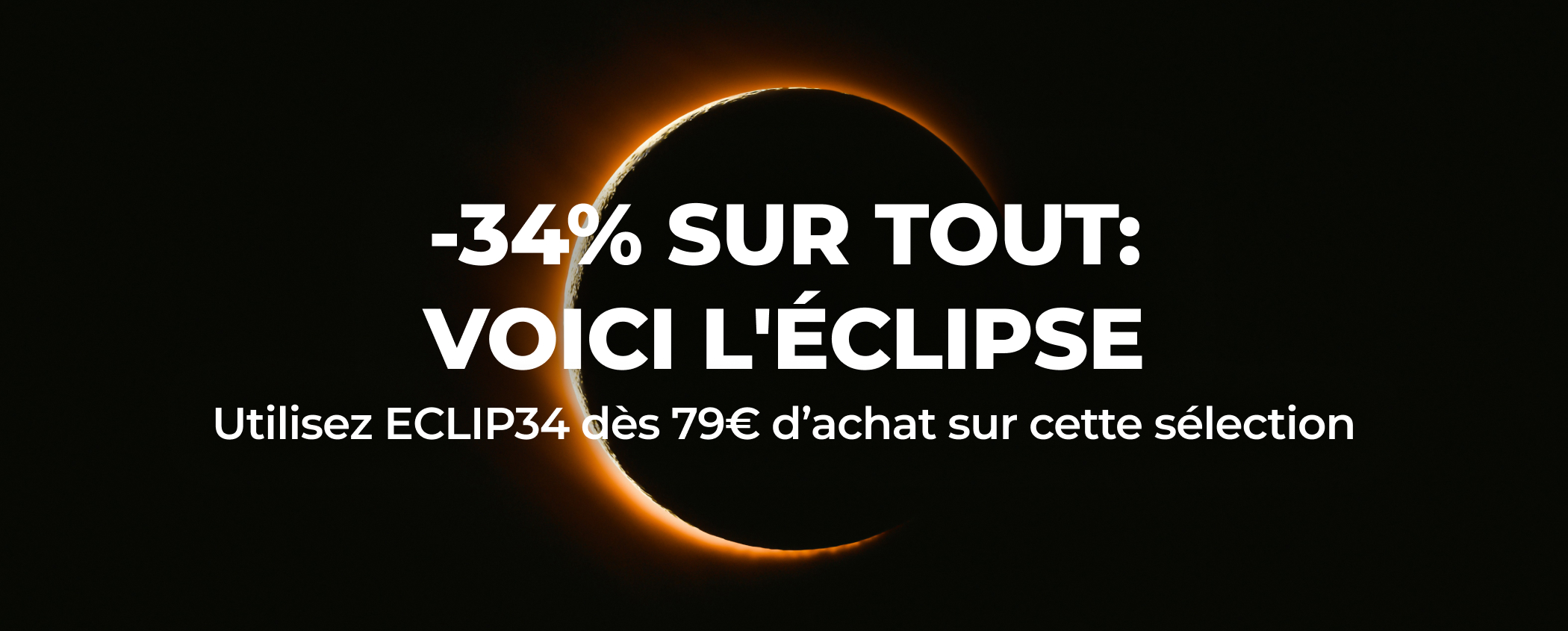 -34% SUR TOUT: VOICI L'�CLIPSE